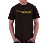 That's Too Much Bacon (Said No One Ever) T-Shirt