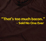 That's Too Much Bacon (Said No One Ever) T-Shirt