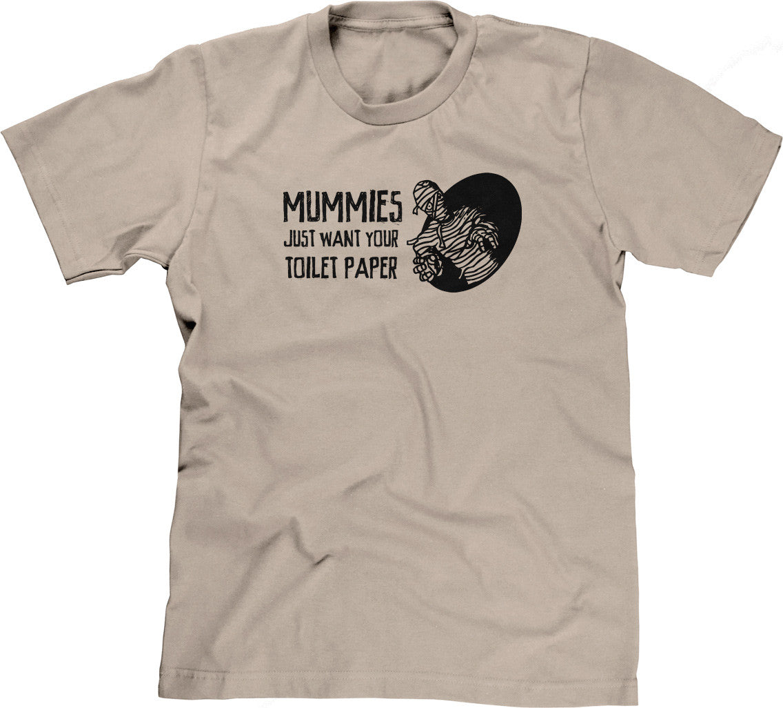 Mummies Just Want Your Toilet Paper T-Shirt