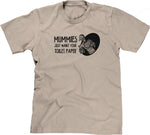Mummies Just Want Your Toilet Paper T-Shirt