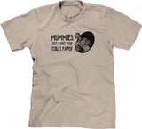 Mummies Just Want Your Toilet Paper T-Shirt