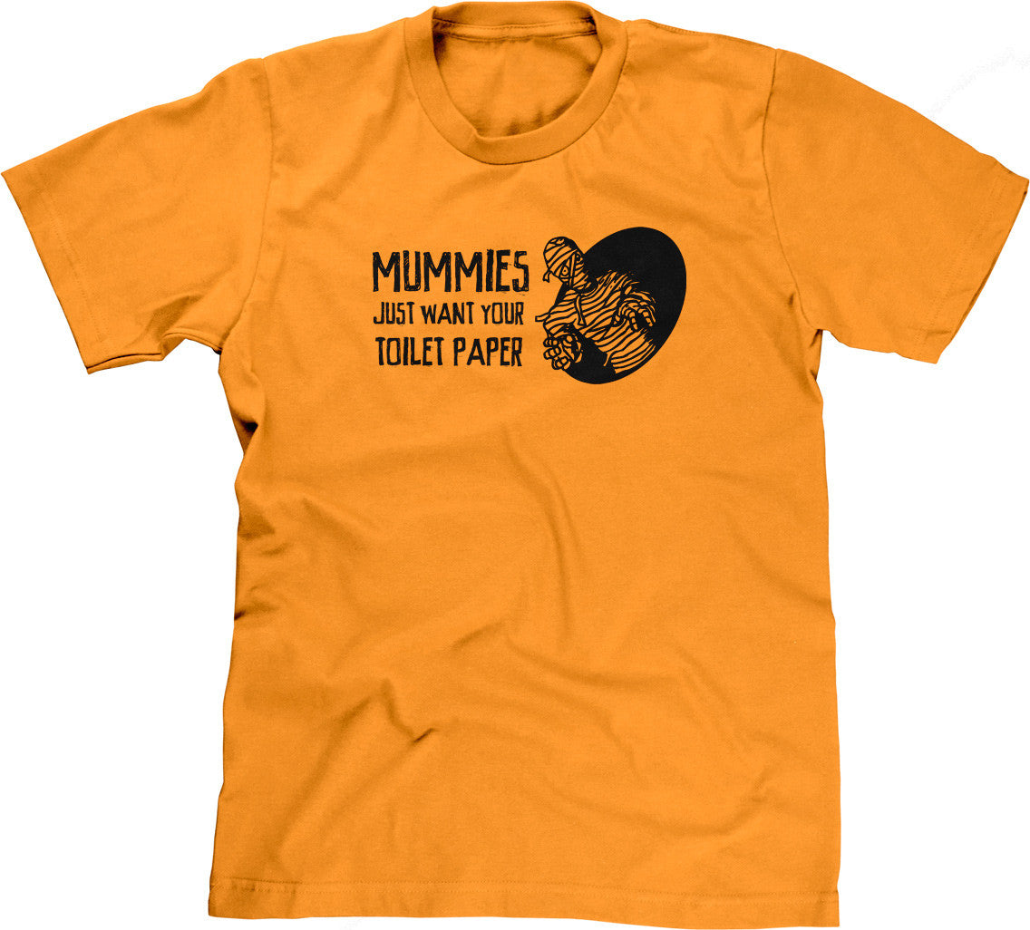 Mummies Just Want Your Toilet Paper T-Shirt