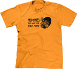 Mummies Just Want Your Toilet Paper T-Shirt