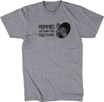 Mummies Just Want Your Toilet Paper T-Shirt