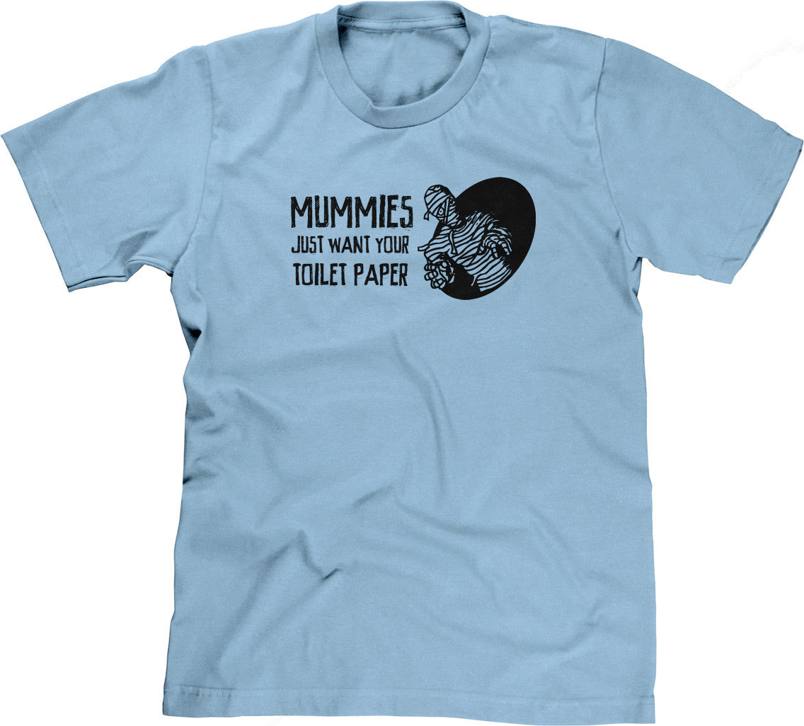 Mummies Just Want Your Toilet Paper T-Shirt