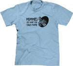 Mummies Just Want Your Toilet Paper T-Shirt