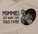 Mummies Just Want Your Toilet Paper T-Shirt