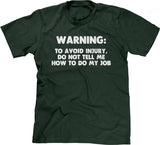 Warning: To Avoid Injury, Do Not Tell Me How To Do My Job T-Shirt