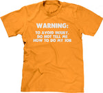 Warning: To Avoid Injury, Do Not Tell Me How To Do My Job T-Shirt