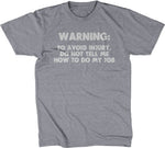 Warning: To Avoid Injury, Do Not Tell Me How To Do My Job T-Shirt