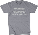 Warning: To Avoid Injury, Do Not Tell Me How To Do My Job T-Shirt