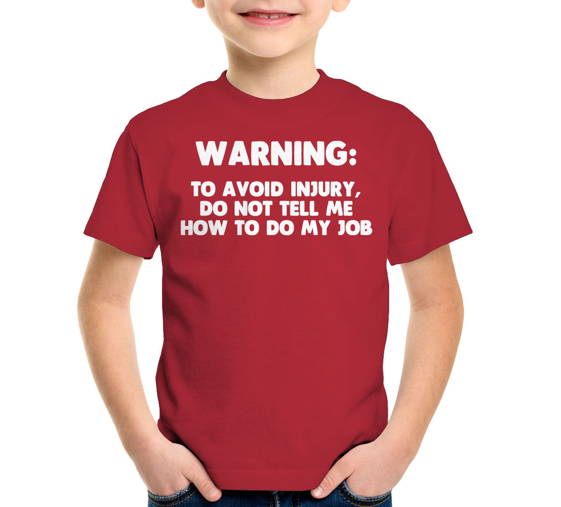 Warning: To Avoid Injury, Do Not Tell Me How To Do My Job T-Shirt
