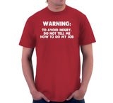 Warning: To Avoid Injury, Do Not Tell Me How To Do My Job T-Shirt