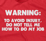 Warning: To Avoid Injury, Do Not Tell Me How To Do My Job T-Shirt