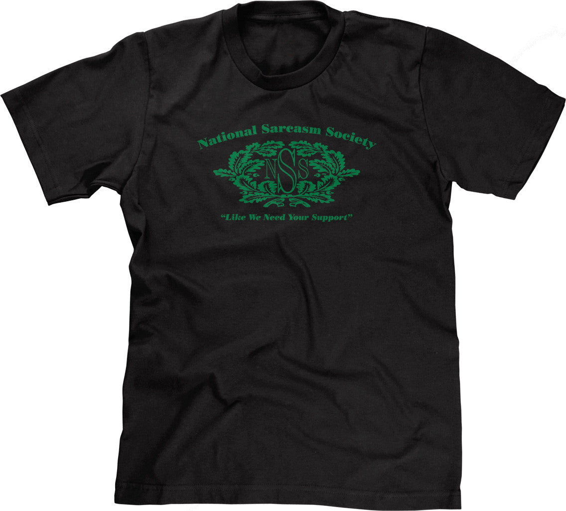 National Sarcasm Society (Like We Need Your Support) T-Shirt (Unisex)