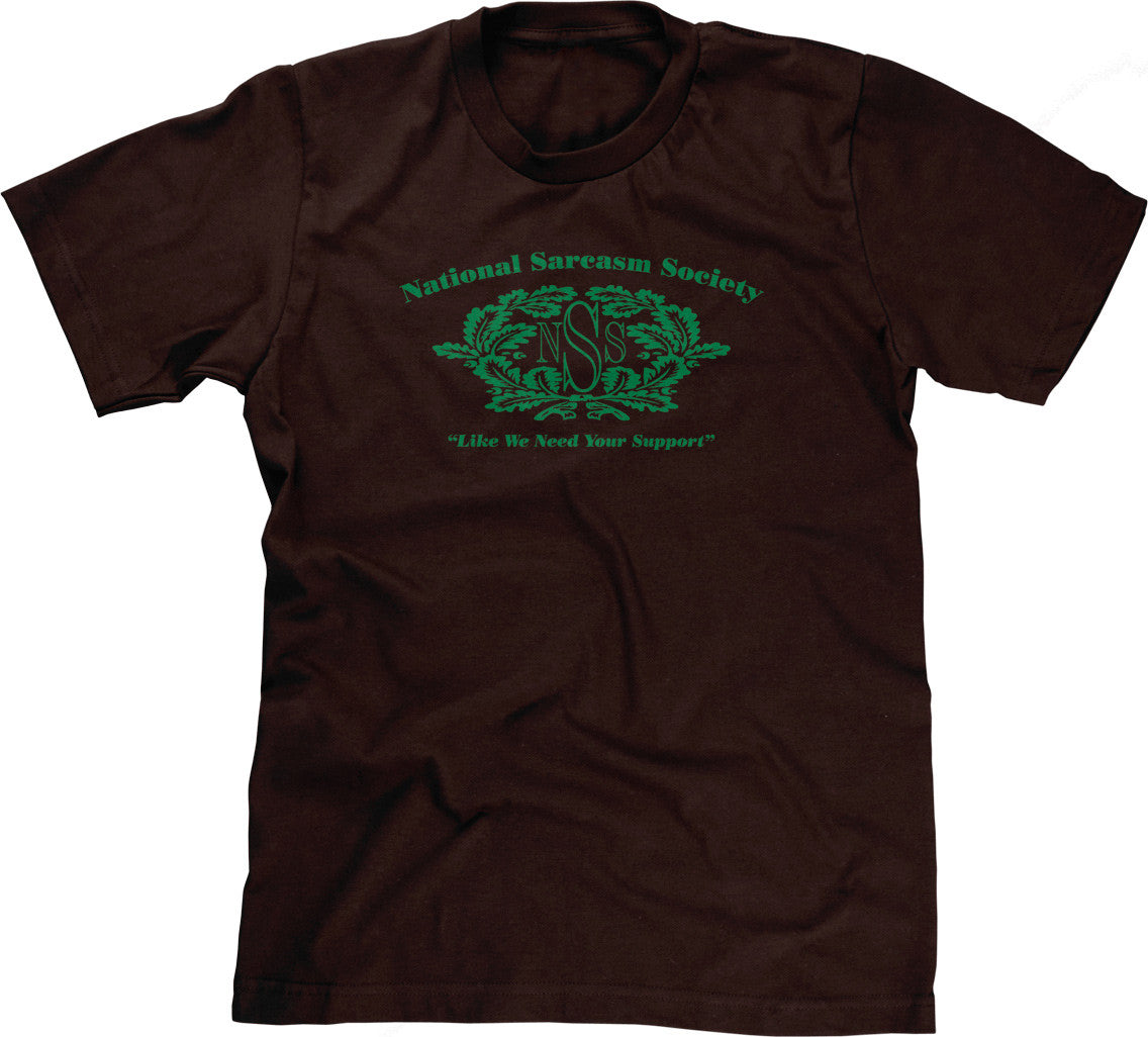 National Sarcasm Society (Like We Need Your Support) T-Shirt (Unisex)