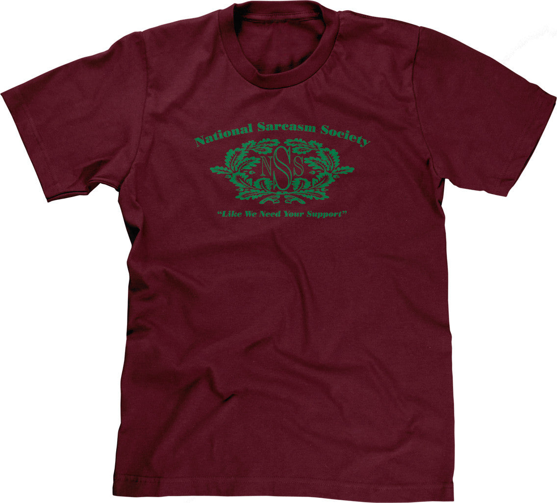 National Sarcasm Society (Like We Need Your Support) T-Shirt (Unisex)