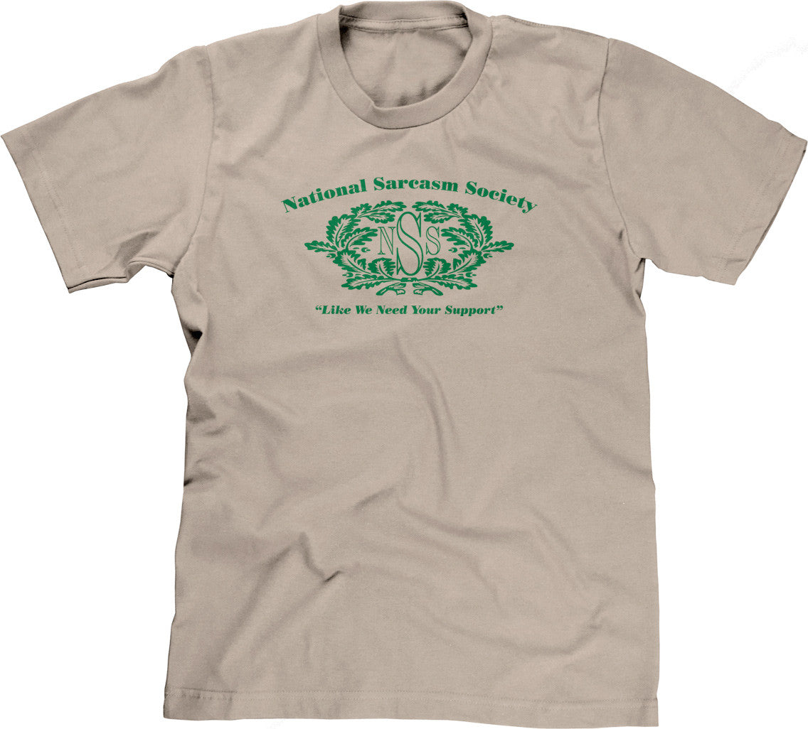 National Sarcasm Society (Like We Need Your Support) T-Shirt (Unisex)