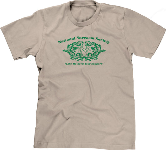 National Sarcasm Society (Like We Need Your Support) T-Shirt