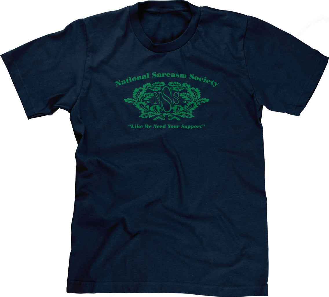 National Sarcasm Society (Like We Need Your Support) T-Shirt (Unisex)