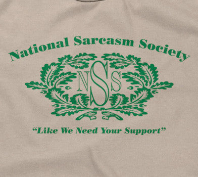 National Sarcasm Society (Like We Need Your Support) T-Shirt (Unisex)