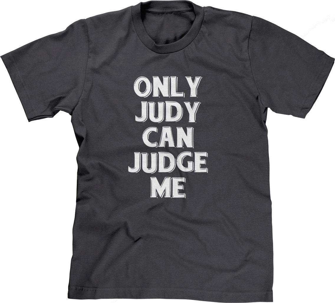 Only Judy Can Judge Me T-Shirt (Unisex)