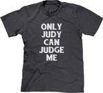 Only Judy Can Judge Me T-Shirt