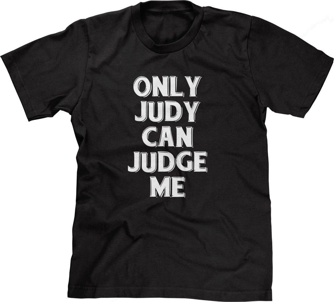 Only Judy Can Judge Me T-Shirt (Unisex)