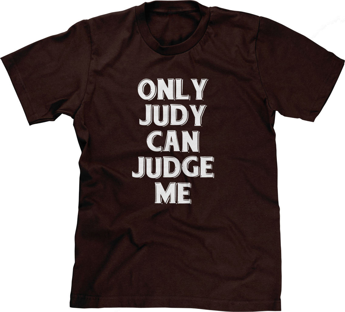 Only Judy Can Judge Me T-Shirt (Unisex)