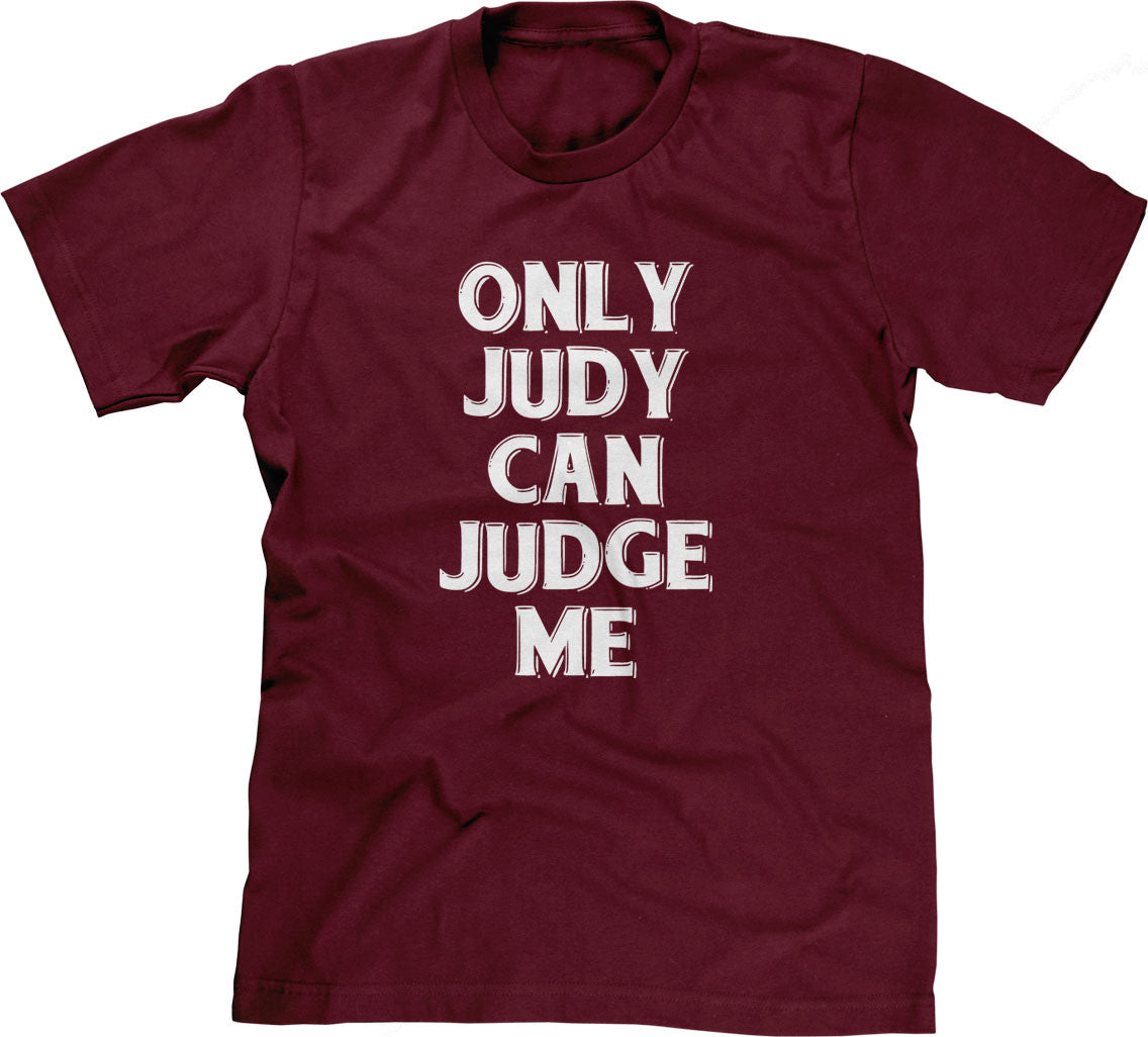 Only Judy Can Judge Me T-Shirt (Unisex)