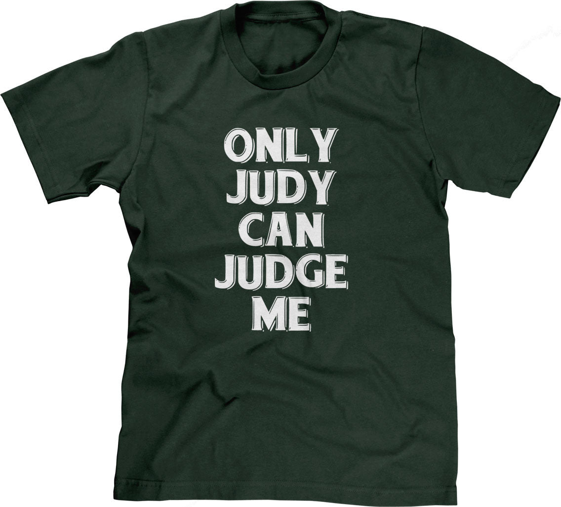 Only Judy Can Judge Me T-Shirt (Unisex)