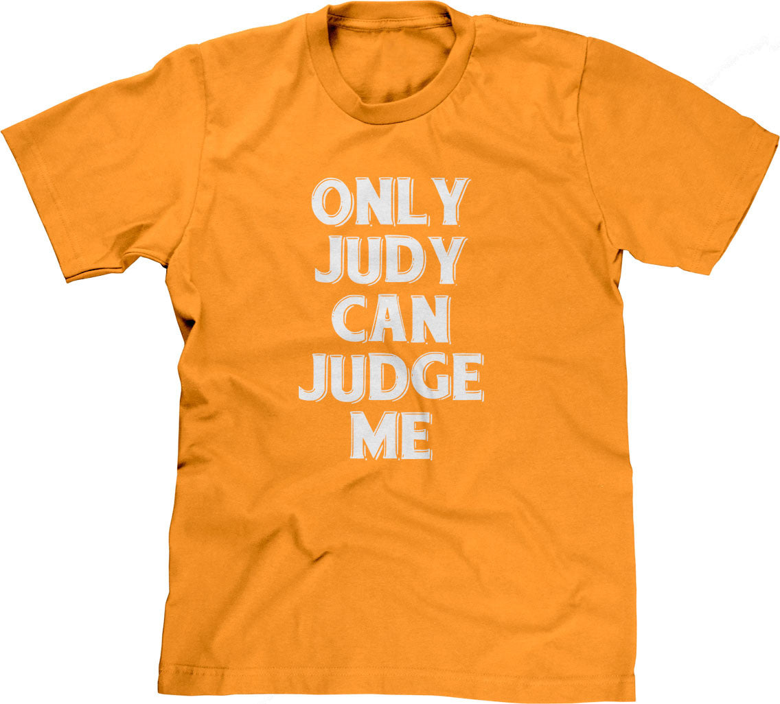 Only Judy Can Judge Me T-Shirt (Unisex)