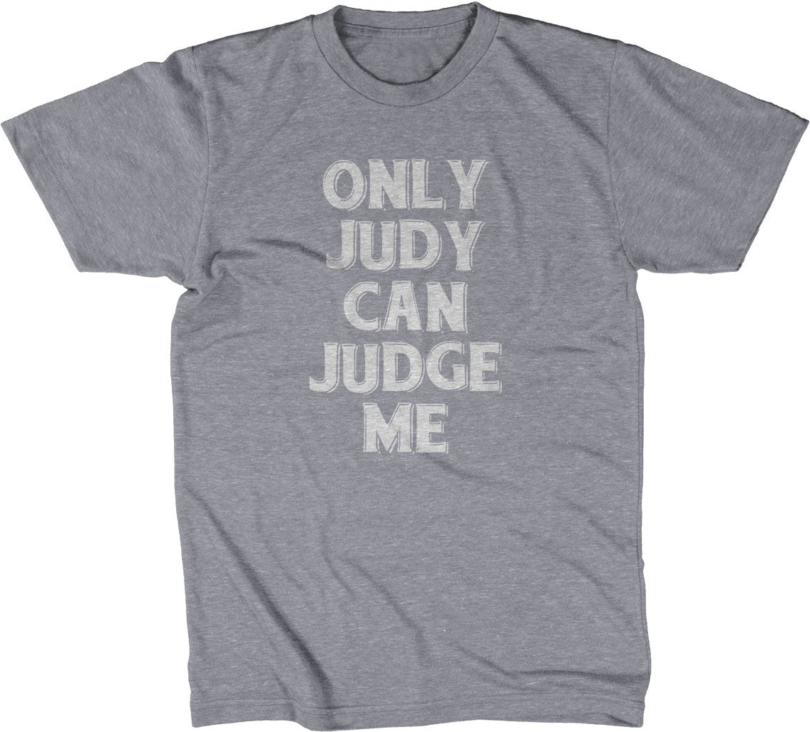 Only Judy Can Judge Me T-Shirt (Unisex)