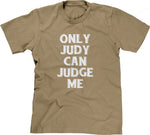 Only Judy Can Judge Me T-Shirt