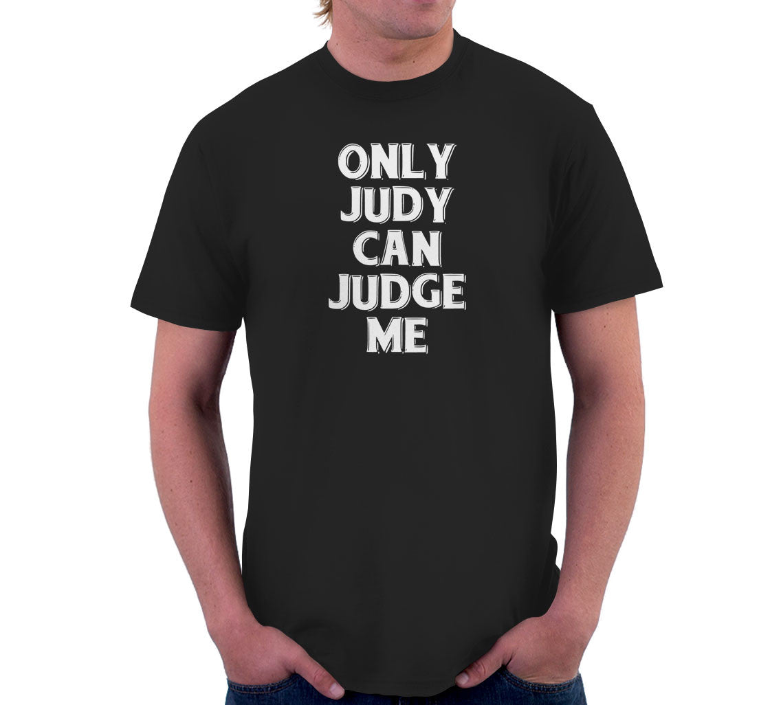 Only Judy Can Judge Me T-Shirt (Unisex)