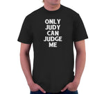 Only Judy Can Judge Me T-Shirt