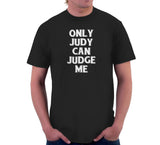 Only Judy Can Judge Me T-Shirt