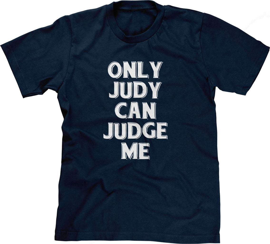 Only Judy Can Judge Me T-Shirt (Unisex)