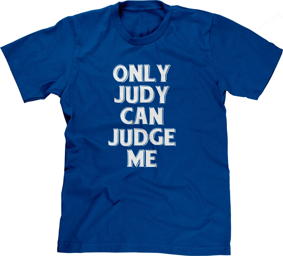 Only Judy Can Judge Me T-Shirt (Unisex)