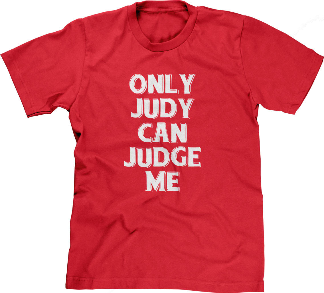 Only Judy Can Judge Me T-Shirt (Unisex)
