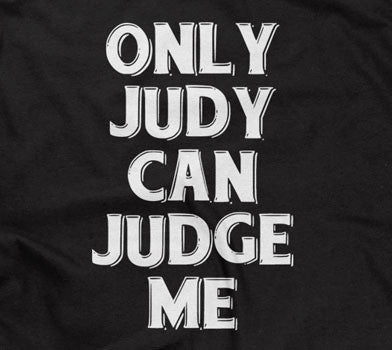 Only Judy Can Judge Me T-Shirt (Unisex)