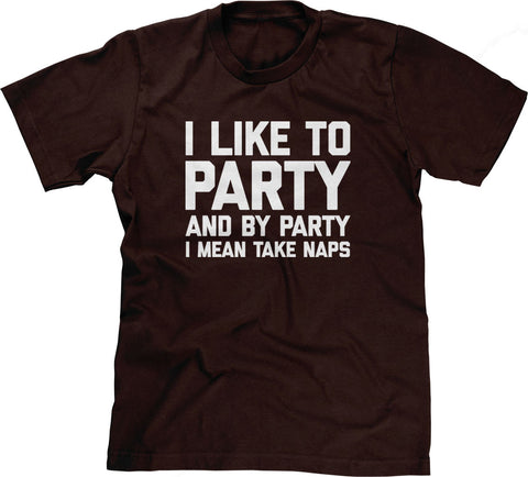 I Like To Party (And By Party I Mean Take Naps) T-Shirt