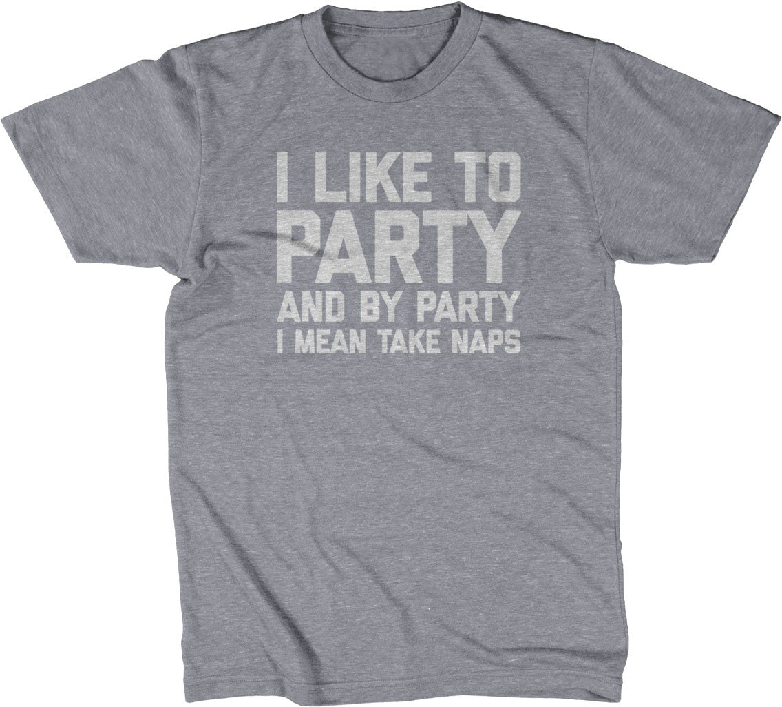 I Like To Party (And By Party I Mean Take Naps) T-Shirt
