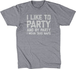 I Like To Party (And By Party I Mean Take Naps) T-Shirt