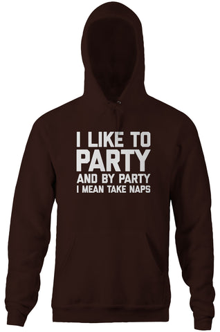 I Like To Party (And By Party I Mean Take Naps) Hoodie