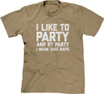 I Like To Party (And By Party I Mean Take Naps) T-Shirt
