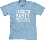 I Like To Party (And By Party I Mean Take Naps) T-Shirt