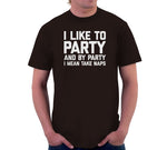 I Like To Party (And By Party I Mean Take Naps) T-Shirt