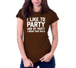 I Like To Party (And By Party I Mean Take Naps) T-Shirt