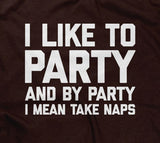 I Like To Party (And By Party I Mean Take Naps) T-Shirt